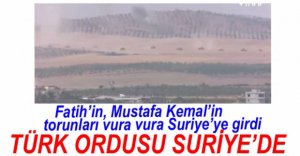 TÜRK ORDUSU SURİYE'YE GİRDİ