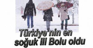 TÜRKİYE'NİN EN SOĞUK İLİ BOLU
