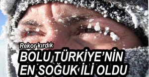 TÜRKİYE'NİN EN SOĞUK İLİ BOLU OLDU