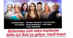 ÜNLÜ MANKENLER BOLU'YA GELİYOR