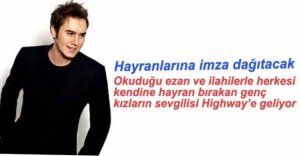 ÜNLÜ SANATÇI HİGHWAY'E GELİYOR!