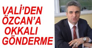 VALİ BARUŞ'TAN ÖZCAN'A SERT SÖZLER
