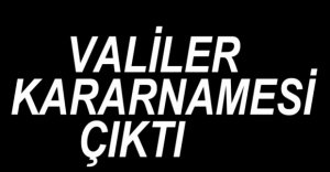 VALİLER KARARNAMESİ ÇIKTI