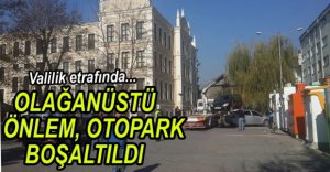 VALİLİK ETRAFINDA GÜVENLİK ARTTIRILDI