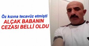 VİCDANSIZ BABANIN CEZASI BELLİ OLDU!