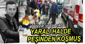 YARALI HALDE PEŞİNDEN KOŞMUŞ