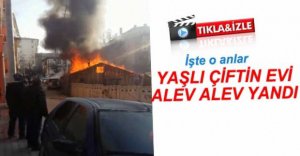 YAŞLI ÇİFTİN EVİ ALEV ALEV YANDI