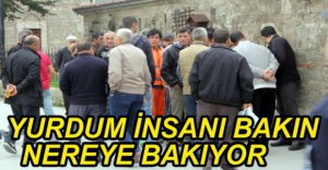 YURDUM İNSANI HİÇ DEĞİŞMİYOR...