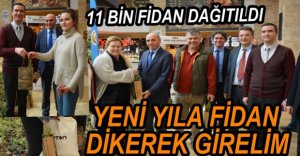 11 BİN FİDAN DAĞITILDI