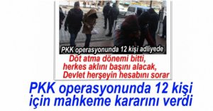 12 KİŞİ İÇİN MAHKEME KARARINI VERDİ