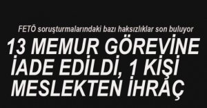 13 MEMUR GÖREVİNE GERİ DÖNDÜ