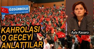 15 TEMMUZ GAZİLERİ O GECEYİ ANLATTI