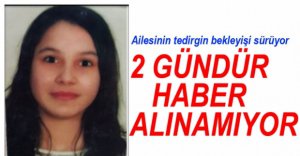 2 GÜNDÜR HABER ALINAMIYOR