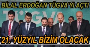 "21. YÜZYIL BİZİM YÜZYILIMIZ OLACAK"