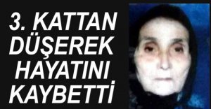 3. KATTAN DÜŞEREK ÖLDÜ