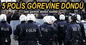 5 POLİSE GÖREVLERİ İADE EDİLDİ