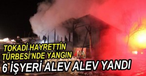 6 İŞYERİ ALEV ALEV YANDI