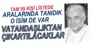 99 KİŞİ VATANDAŞLIKTAN ÇIKARTILACAK