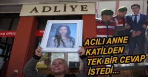 ACILI ANNE'DEN KATİLE TEK SORU...