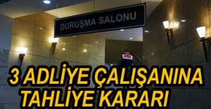 ADLİYE SORUŞTURMASINDA 3 TAHLİYE