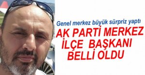 AK PARTİ MERKEZ İLÇE BAŞKANI BELLİ OLDU
