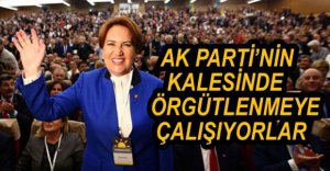 AK PARTİ'NİN KALESİNDE ÖRGÜTLENMEYE ÇALIŞIYORLAR