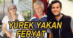 ANNE VE BABANIN YÜREK YAKAN FERYADI