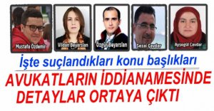 AVUKATLARIN İDDİANAMESİNİN DETAYLARI BELLİ OLDU
