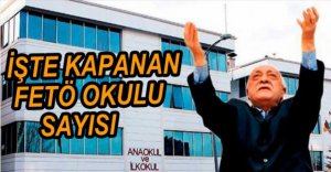 BAKAN KAPANAN FETÖ'CÜ OKUL SAYILARINI AÇIKLADI