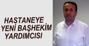 BAŞHEKİM YARDIMCISI BELLİ OLDU
