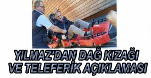 YILMAZ'DAN TELEFERİK VE DAĞ KIZAĞI AÇIKLAMASI