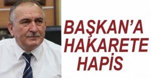 BAŞKAN YILMAZ'A HAKARETE HAPİS CEZASI