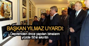 BAŞKAN YILMAZ'DAN DEPREM UYARISI
