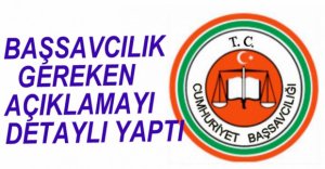 BAŞSAVCILIKTAN AÇIKLAMA YAPILDI