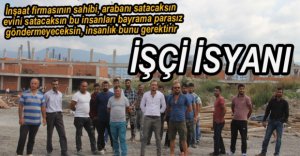 BAYRAM ÖNCESİNDE İŞÇİLERİN İSYANI