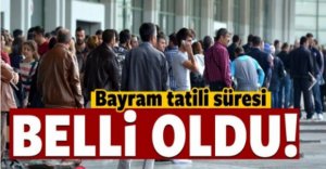 BAYRAM TATİLİ İÇİN KARAR VERİLDİ