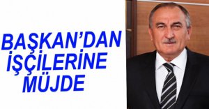 BELEDİYE İŞÇİLERİNE MÜJDE