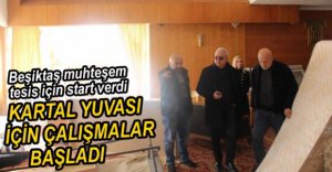 BEŞİKTAŞ TESİSLER İÇİN HIZ VERDİ