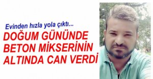 BETON MİKSERİNİN ALTINDA KALDI