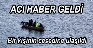BİR KİŞİNİN CESEDİNE ULAŞILDI