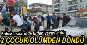 BİSİKLETLİ ÇOCUKLAR ÖLÜMDEN DÖNDÜ