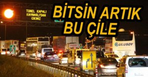 BİTSİN ARTIK BU ÇİLE