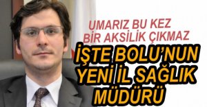 BOLU SAĞLIK İL MÜDÜRÜ BELLİ OLDU