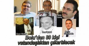 BOLU'DA 80 KİŞİ VATANDAŞLIKTAN ÇIKARTILACAK