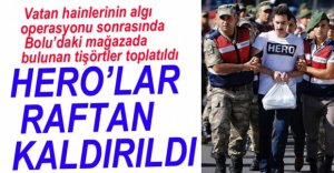 BOLU'DAKİ HERO TİŞÖRTLERİ KALDIRILDI