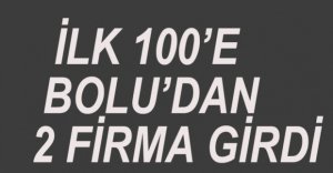 BOLU'DAN İLK 100'E 2 FİRMA GİRDİ