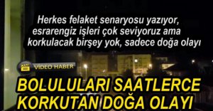 BOLULULARI KORKUTAN DOĞA OLAYI