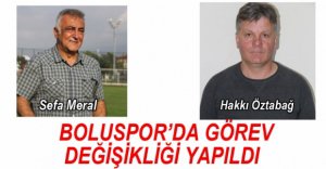 BOLUSPOR'DA GÖREV DEĞİŞİKLİĞİ