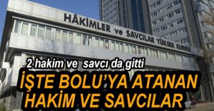 BOLU'YA ATANAN VE GİDEN SAVCI HAKİMLER BELLİ OLDU