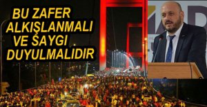 "BU ZAFER ALKIŞLANMALI VE SAYGI DUYULMALIDIR"